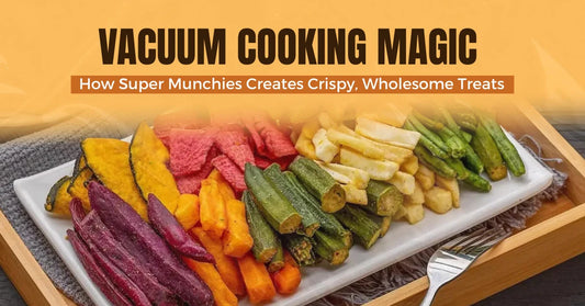Vacuum Cooking Magic: How Super Munchies Creates Crispy, Wholesome Treats