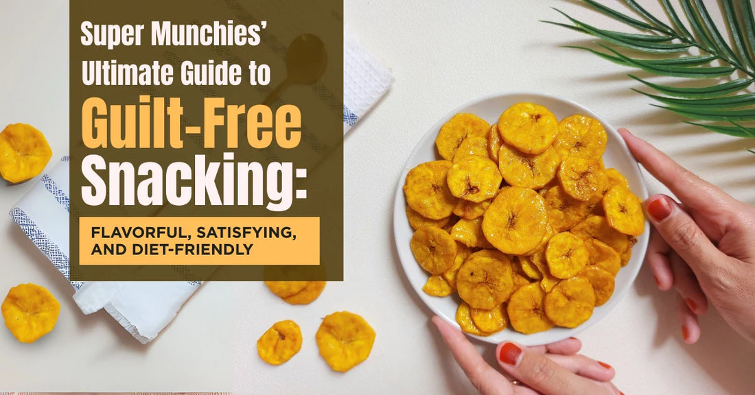 Super Munchies’ Ultimate Guide to Guilt-Free Snacking: Flavorful, Satisfying, and Diet-Friendly