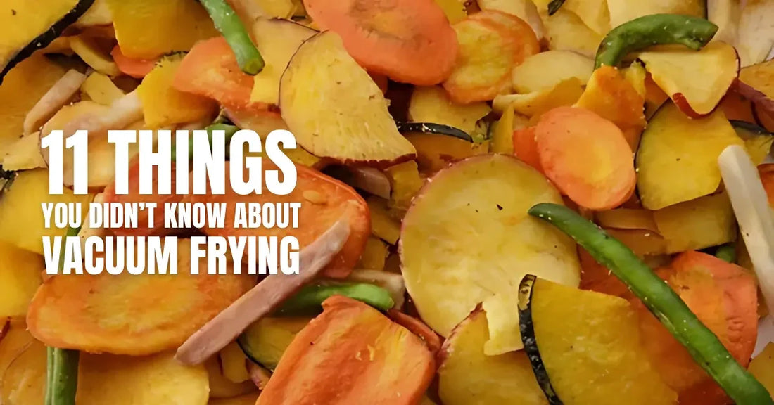 11 Things You Didn’t Know About Vacuum Frying