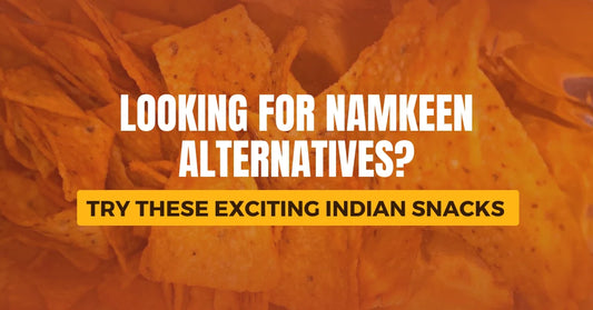 Looking for Namkeen Alternatives? Try These Exciting Indian Snacks