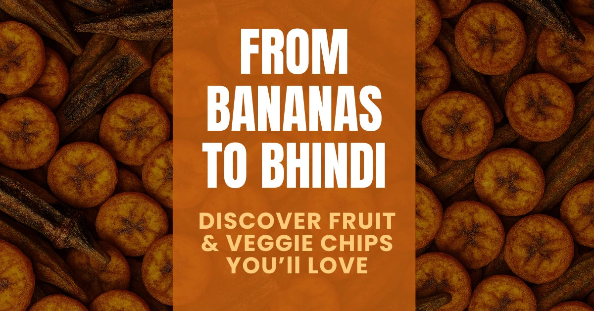 From Bananas to Bhindi: Discover Fruit and Veggie Chips You’ll Love