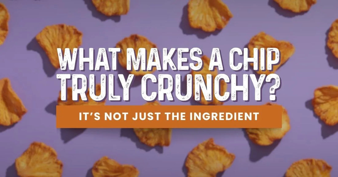 WHAT MAKES A CHIP TRULY CRUNCHY? IT'S NOT JUST THE INGREDIENT